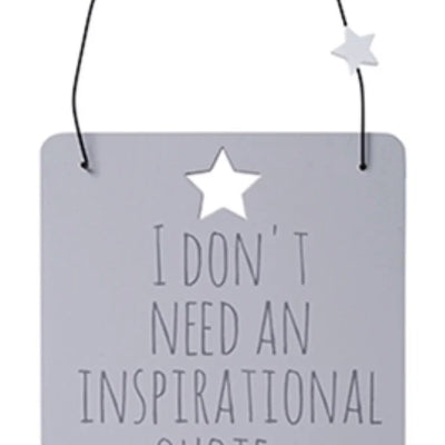 That’s Life Sign - I Don’t Need an Inspirational Quote Daisy Devotion
